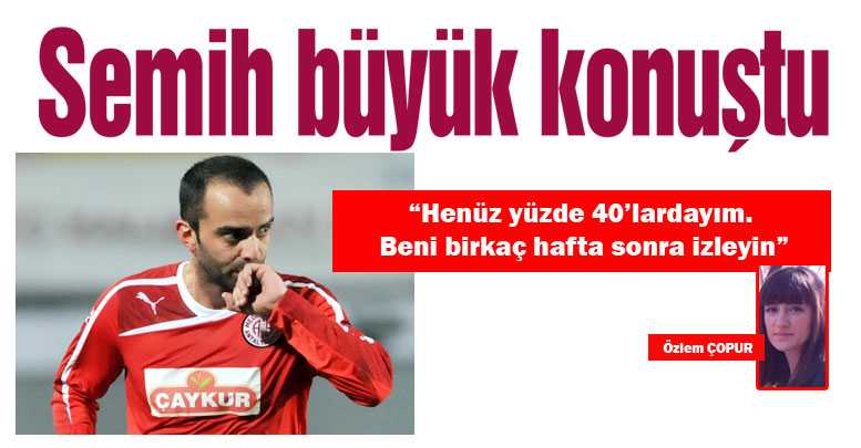 Semih büyük konuştu