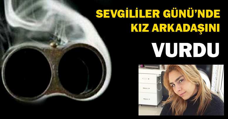 Sevgililer Günü'nde kız arkadaşını vurdu