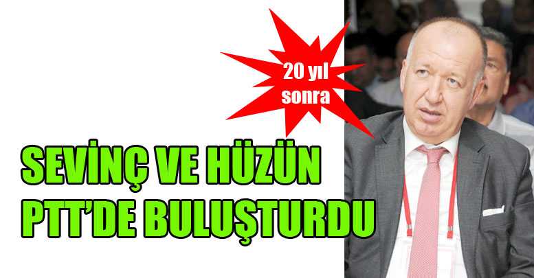 Sevinç ve hüzün PTT’de buluşturdu