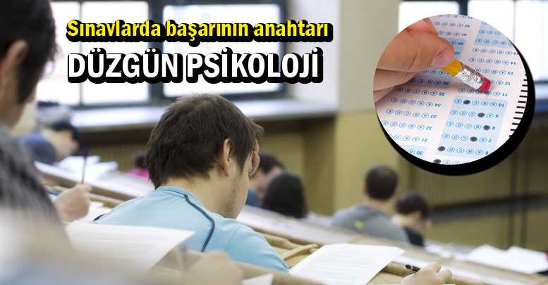 Sınavlarda başarının anahtarı DÜZGÜN PSİKOLOJİ