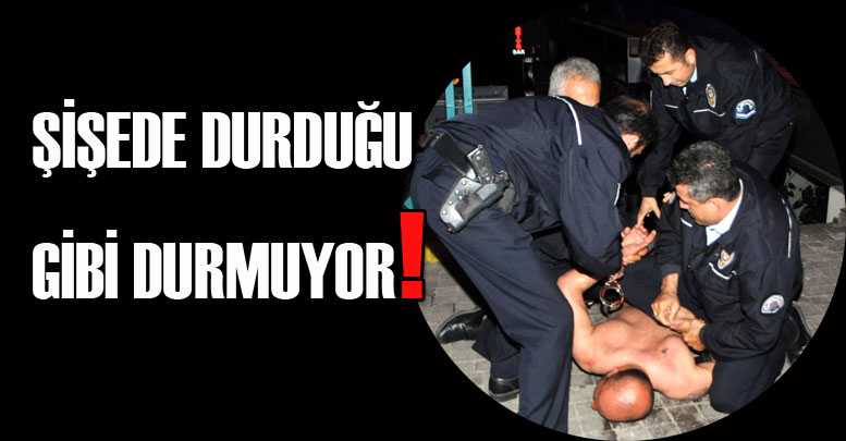 ŞİŞEDE DURDUĞU GİBİ DURMUYOR