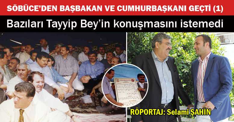 SÖBÜCE’DEN BAŞBAKAN VE CUMHURBAŞKANI GEÇTİ (1)