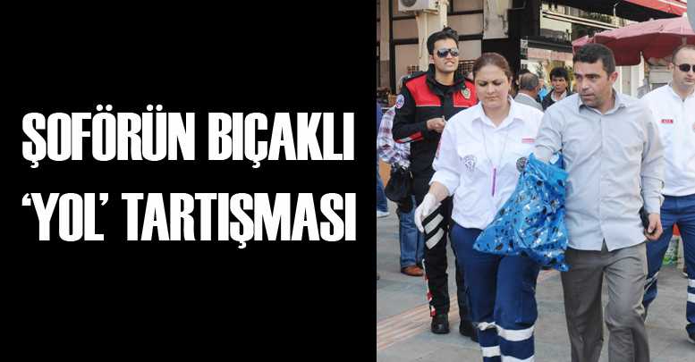 Şoförün bıçaklı ‘yol’ tartışması
