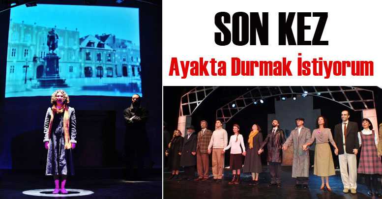 Son kez ‘Ayakta Durmak İstiyorum’