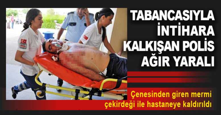 Tabancasıyla İntihara Kalkışan Polis Ağır Yaralı