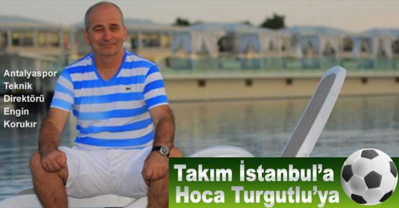 Takım İstanbul’a Hoca Turgutlu’ya