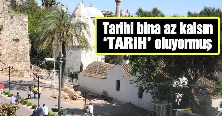 Tarihi bina az kalsın ‘TARİH’ oluyormuş