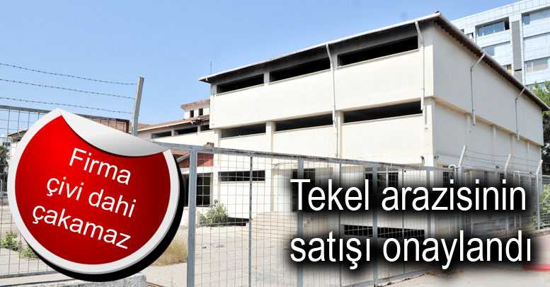 Tekel arazisinin satışı onaylandı