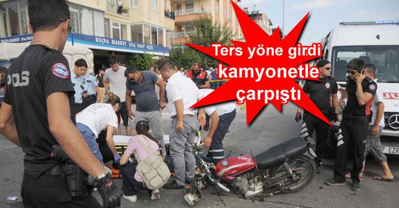 Ters yöne girdi kamyonetle çarpıştı