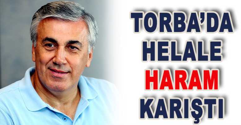 Torba’da helale haram karıştı