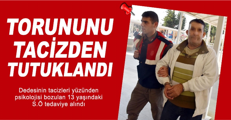 Torununu tacizden tutuklandı
