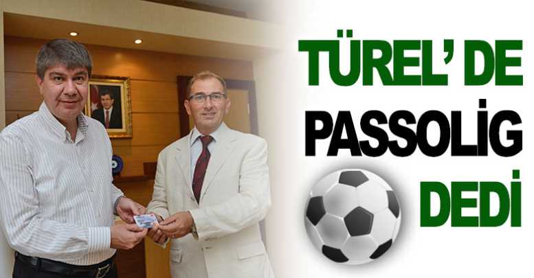 Türel' de Passolig dedi
