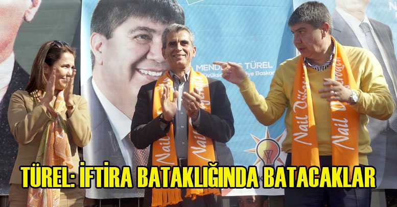 TÜREL: İFTİRA BATAKLIĞINDA BATACAKLAR