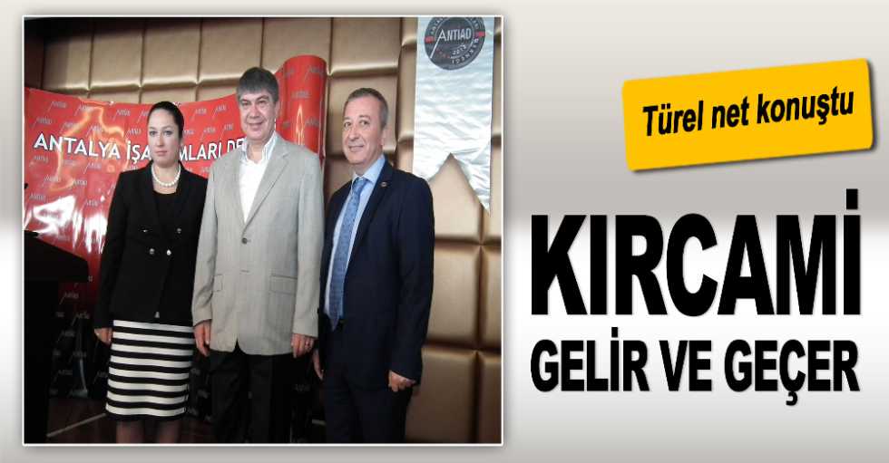 Türel: Kırcami gelir ve geçer