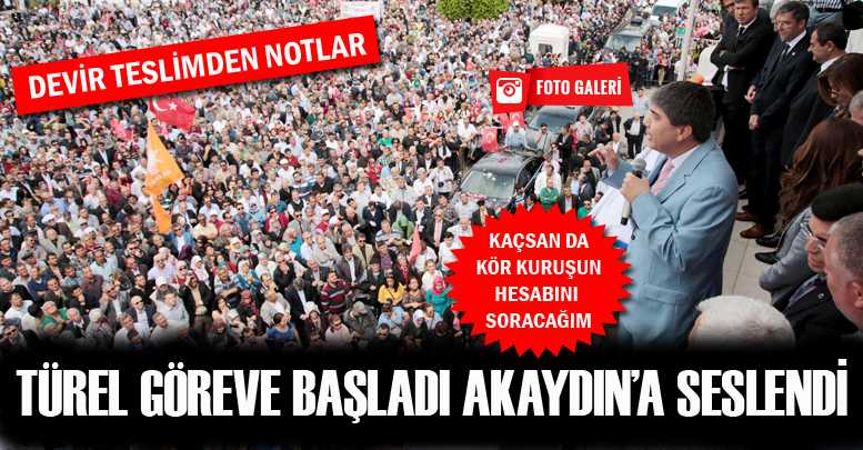 TÜREL GÖREVE BAŞLADI AKAYDIN’A SESLENDİ