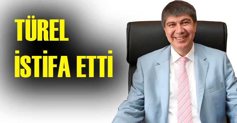 TÜREL İSTİFA ETTİ
