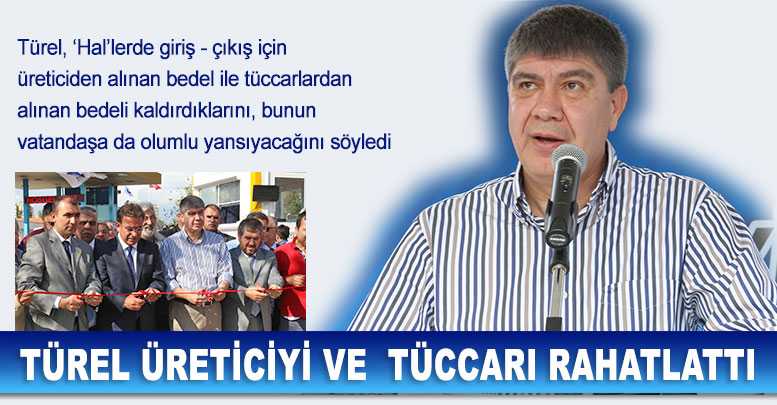 Türel üreticiyi ve tüccarı rahatlattı