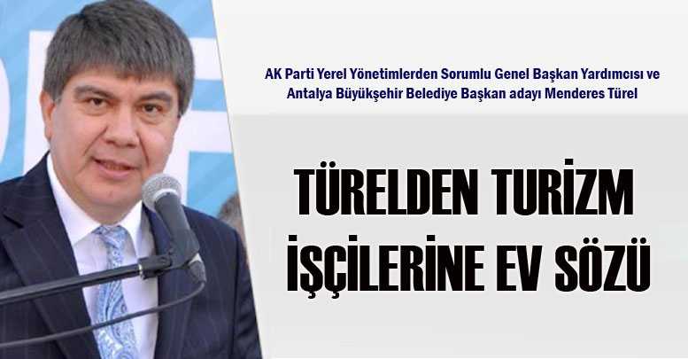 TÜRELDEN TURİZM İŞÇİLERİNE EV SÖZÜ