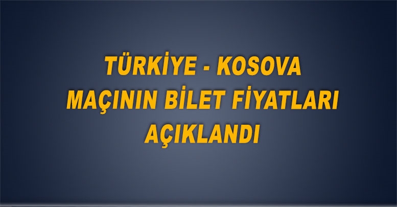 Türkiye - Kosova maçının bilet fiyatları açıklandı