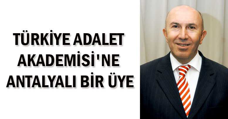 Türkiye Adalet Akademisi'ne Antalyalı bir üye