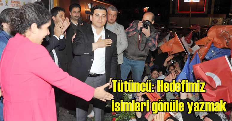 Tütüncü: Hedefimiz isimleri gönüle yazmak