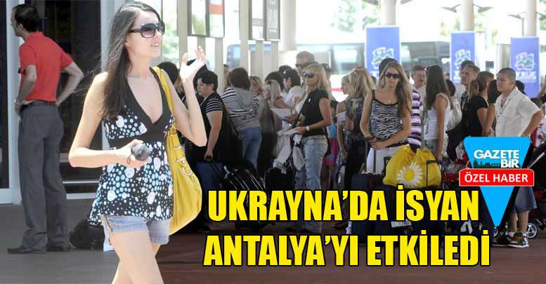 Ukrayna’da isyan Antalya’yı etkiledi