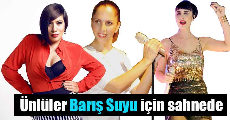 Ünlüler Barış Suyu için sahnede