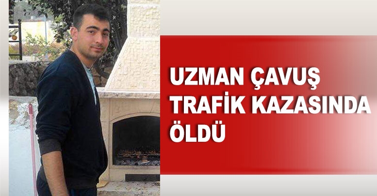 Uzman çavuş trafik kazasında öldü