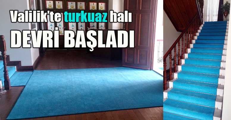 Valilik’te turkuaz halı devri başladı