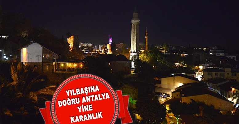 Yılbaşına doğru Antalya yine karanlık
