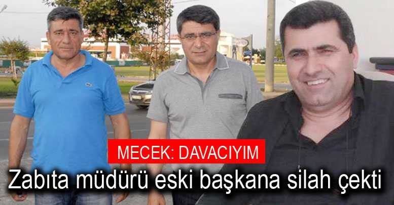 Zabıta müdürü eski başkana silah çekti